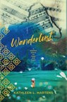Wanderlust: A Wartime Search for Hope and Home - Kathleen L. Martens - 9781955872027