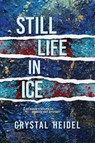 Still Life in Ice - Crystal Heidel - 9781955872126