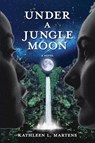 Under A Jungle Moon - MARTENS,  Kathleen L - 9781955872140