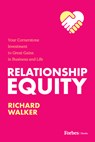Relationship Equity: Your Cornerstone Investment to Great Gains in Business and Life - Richard Walker - 9781955884396