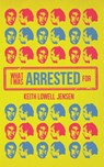 What I Was Arrested For - Keith Lowell Jensen - 9781955904254