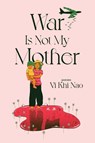 War is not my Mother - Vi Khi Nao - 9781955904766