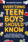 Everything Teen Boys Should Know - 100+ Essential Life Skills, Strategies, and Insider Tips for Thriving in Your Teenage Years - The Mentor Bucket - 9781955906203
