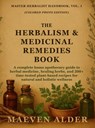 The Herbalism & Medicinal Remedies Book: A Complete Home Apothecary Guide to Herbal Medicine, Healing Herbs, and 200+ Time-Tested Plant-Based Recipes - Maeven Alder - 9781955935647