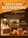 Backyard Beekeeping Book for Beginners - Elara Wrenfield - 9781955935661