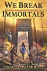 We Break Immortals - Thomas Howard Riley - 9781955959018