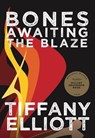 Bones Awaiting the Blaze - Inlandia Institute ; Tiffany Elliott - 9781955969284