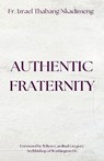 AUTHENTIC FRATERNITY. The Notion of Fraternitas in Pope Benedict XVI's Caritas in Veritate and Africae Munus - Izrael Thabang Nkadimeng - 9781955995177