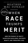The When Race Trumps Merit - Heather Mac Donald - 9781956007169