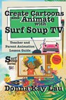 Create Cartoons and Animate with Surf Soup TV - Donna Kay Lau - 9781956022339