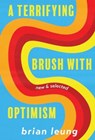 A Terrifying Brush with Optimism - Brian Leung - 9781956046311