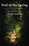 Trail to the Spring - Stacie Smith - 9781956056495