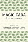 Magicicada and Other Marvels - Kathleen Brewin Lewis - 9781956056556
