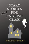 Scary Stories for English Class - Walton Burns - 9781956159110