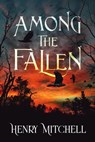 Among the Fallen - Henry Mitchell - 9781956183597