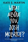 What About You, Josh McBride? - Kate S. Martin - 9781956183757