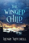 The Winged Child - Henry Mitchell - 9781956183917