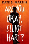 Are You Okay, Elliot Hart? - Kate S. Martin - 9781956183924