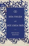 Hòa thu¿n v¿i ¿¿c Chúa Tr¿i - Michael Reeves - 9781956210354