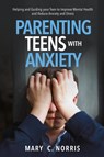 Parenting Teens with Anxiety - Mary C Norris - 9781956223248