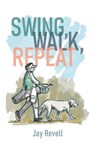 Swing, Walk, Repeat - REVELL,  Jay - 9781956237023