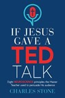If Jesus Gave A TED Talk - Charles Stone - 9781956267068