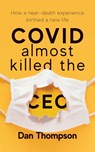 COVID Almost Killed The CEO - Dan Thompson - 9781956267167