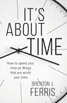 It's About Time - Brenton J Ferris - 9781956267648