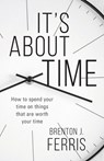 It's About Time - Brenton J Ferris - 9781956267648