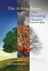 Our Aching Bones, Our Breaking Hearts: Poems on Aging - Joel Savishinsky - 9781956285338