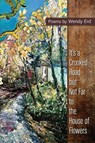 It's a Crooked Road, but Not Far, to the House of Flowers - Wendy Erd - 9781956285451