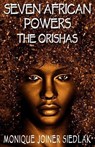 Seven African Powers: The Orishas - Monique Joiner Siedlak - 9781956319965