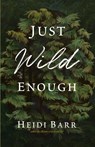 Just Wild Enough - Heidi Barr - 9781956368826