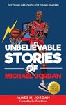 Unbelievable Stories of Michael Jordan - James H Jordan - 9781956397444