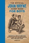 The Official John Wayne Handy Book for Boys - James Ellis - 9781956403169