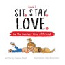 Sit. Stay. Love. Be the Bestest Kind of Friend - Chalaine Kilduff - 9781956462661
