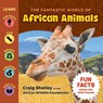 The Fantastic World of African Animals - SHOLLEY,  Craig - 9781956462685