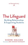 The Lifeguard: Building Relationships & Supporting Students - Sherri Nelson - 9781956512717