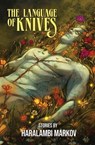 The Language of Knives: Stories - Haralambi Markov - 9781956522068