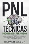 PNL Tecnicas prohibidas de Persuasion - Oliver Allen - 9781956570007