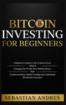 Bitcoin investing for beginners - Sebastian Andres - 9781956570311