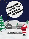 North Pole, We Have a Problem - Nita Marie Clark ; Kathy N. Doherty - 9781956576054