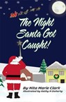 The Night Santa Got Caught! - Nita Marie Clark ; Kathy Doherty - 9781956576146