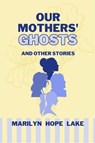 Our Mothers' Ghosts - Marilyn Hope Lake - 9781956578508
