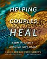 Helping Couples Heal From Infidelity and Find Love Again - Carol Juergensen Sheets - 9781956620085