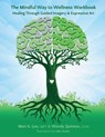 The Mindful Way to Wellness Workbook - Mari A Lee ; Wendy Quinton - 9781956620092