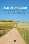 And So I Walked - Anne Gardner - 9781956635942