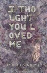 I Thought You Loved Me - MariNaomi - 9781956636178