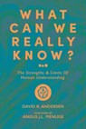 What Can We Really Know?: The Strengths and Limits of Human Understanding - David R. Andersen - 9781956658545