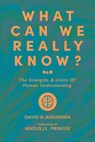 What Can We Really Know?: The Strengths and Limits of Human Understanding - David R. Andersen - 9781956658583